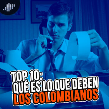 top-10:-que-es-lo-que-deben-los-colombianos