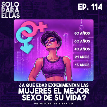 ¿a-que-edad-las-mujeres-tienen-el-mejor-sexo-de-su-vida?