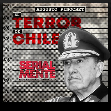 serialmente:-augusto-pinochet-|-el-terror-de-chile