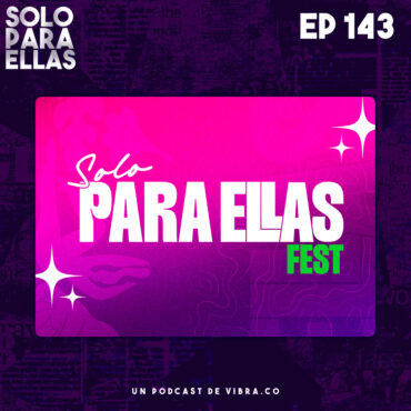 solo-para-ellas-fest:-momentos-destacados