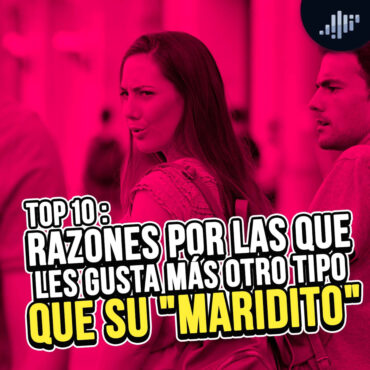 top-10:-razones-por-las-que-les-gusta-mas-otro-tipo-que-su-«maridito»