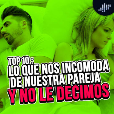top-10:-lo-que-nos-incomoda-de-nuestra-pareja-y-no-lo-decimos