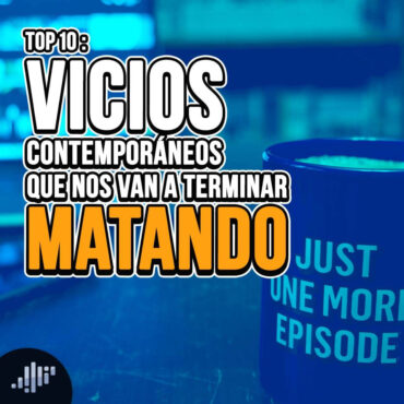 top-10:-vicios-contemporaneos-que-nos-van-a-terminar-matando