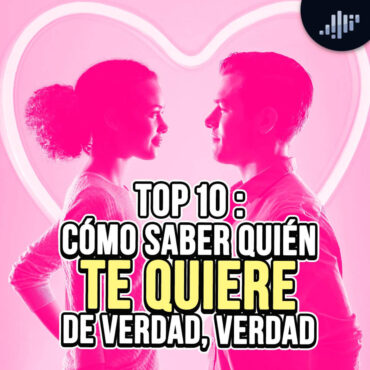 top-10:-como-saber-quien-te-quiere-de-verdad,-verdad