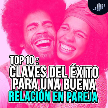 top-10:-claves-del-exito-para-una-buena-relacion-en-pareja