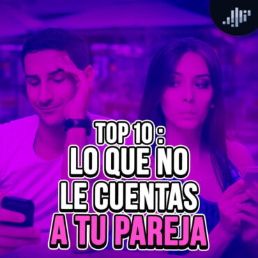 top-10:-lo-que-no-le-cuentas-a-tu-pareja