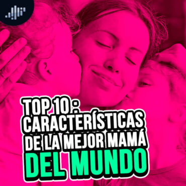 top-10:-caracteristicas-de-la-mejor-mama-del-mundo