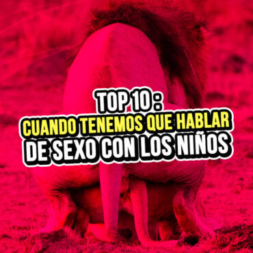 top-10:-cuando-tenemos-que-hablar-de-sexo-con-los-ninos