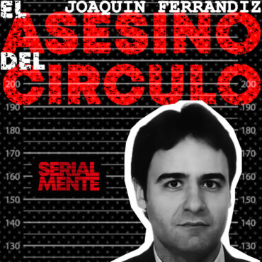 serialmente:-joaquin-ferrandiz-|-el-asesino-del-circulo