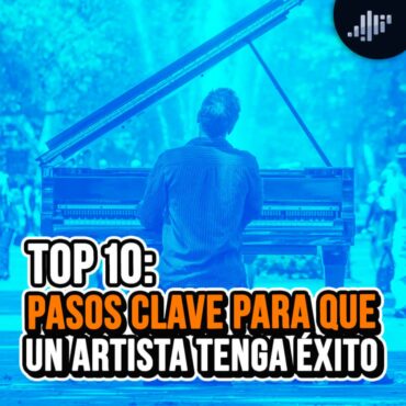 top-10:-pasos-clave-para-que-un-artista-tenga-exito