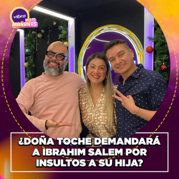 ¿dona-toche-demandara-a-ibrahim-salem-por-insultos-a-su-hija?
